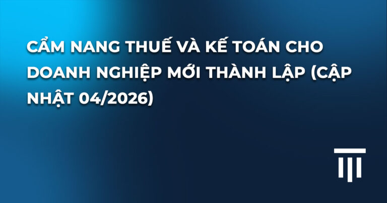 Cẩm nang thuế - kế toán cho doanh nghiệp mới thành lập 2026