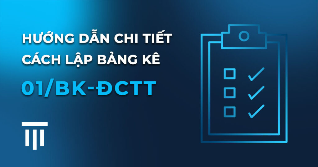 Hướng dẫn chi tiết cách lập bảng kê mẫu số 01/BK-ĐCTT