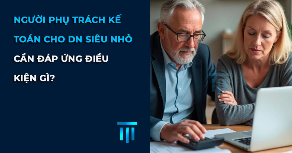 Điều kiện làm người phụ trách kế toán doanh nghiệp siêu nhỏ