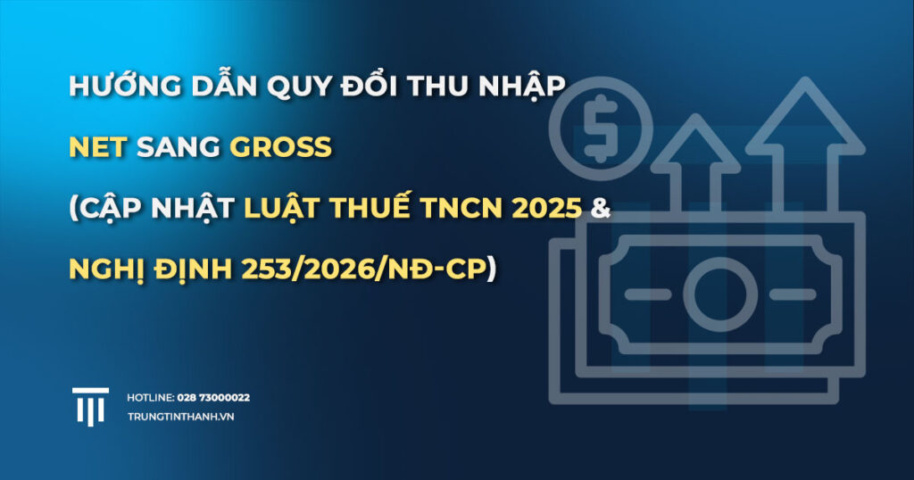 Hướng Dẫn Quy Đổi thu nhập Net Sang Gross Cho Người Nước Ngoài (Điều 46 Nghị định 253/2026)